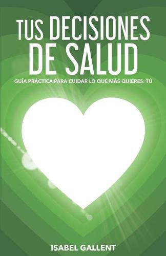 Cover image for Tus Decisiones de Salud: Guia Practica Para Cuidar Lo Que Mas Quieres: Tu