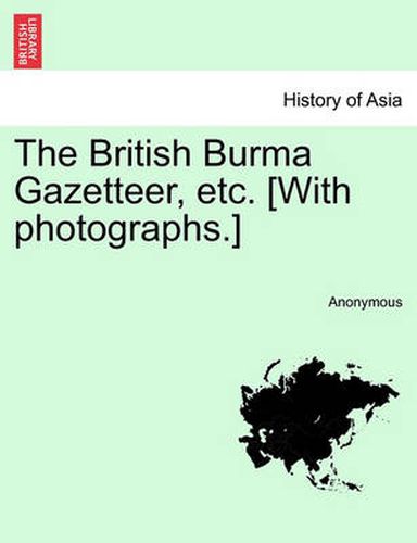 Cover image for The British Burma Gazetteer, etc. [With photographs.]VOL.I