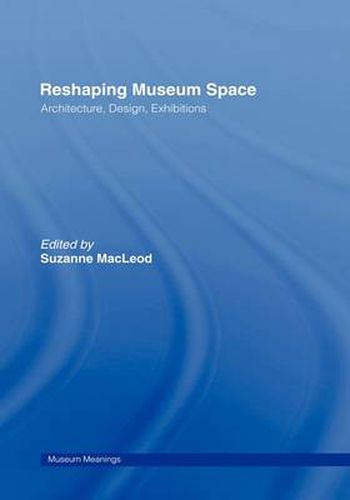 Cover image for Reshaping Museum Space: Architecture, Design, Exhibitions