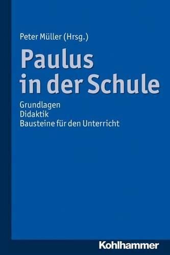 Cover image for Paulus in Der Schule: Grundlagen - Didaktik - Bausteine Fur Den Unterricht