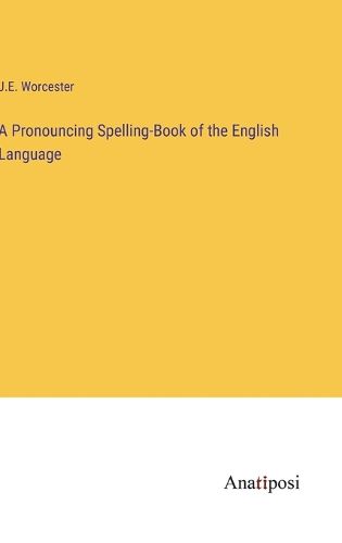 Cover image for A Pronouncing Spelling-Book of the English Language