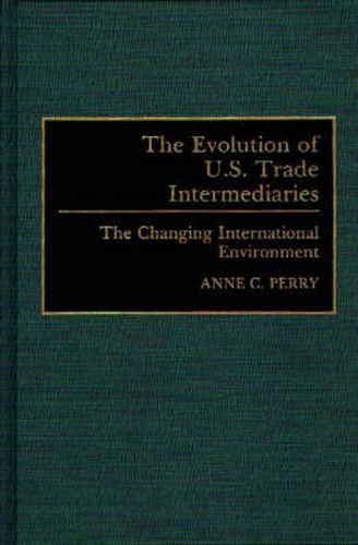 The Evolution of U.S. Trade Intermediaries: The Changing International Environment