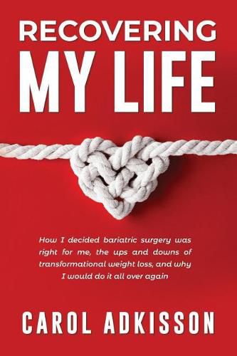 Cover image for Recovering My Life: How I decided bariatric surgery was right for me, the ups and downs through transformational weight loss, and why I would do it all over again