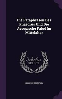 Cover image for Die Paraphrasen Des Phaedrus Und Die Aesopische Fabel Im Mittelalter