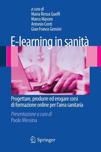 Cover image for E-learning in sanita: Progettare, produrre ed erogare corsi di formazione online per l'area sanitaria