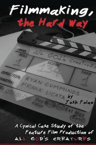 Cover image for Filmmaking, the Hard Way: A Cynical Case Study of the Making of All God's Creatures