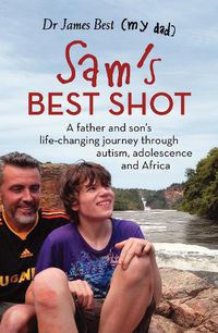 Cover image for Sam's Best Shot: A father and son's life-changing journey through autism, adolescence and Africa