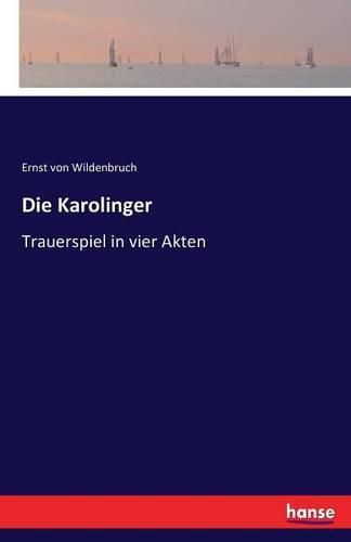 Die Karolinger: Trauerspiel in vier Akten