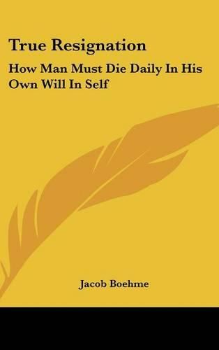 True Resignation: How Man Must Die Daily in His Own Will in Self