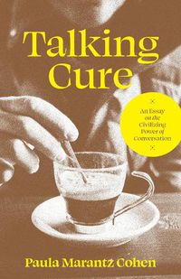 Cover image for Talking Cure: An Essay on the Civilizing Power of Conversation