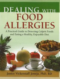 Cover image for Dealing with Food Allergies: A Practical Guide to Detecting Culprit Foods & Eating a Healthy, Enjoyable Diet