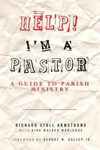 Cover image for Help! I'm a Pastor: A Guide to Parish Ministry