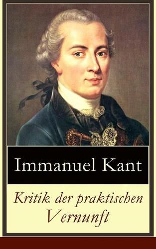 Cover image for Kritik der praktischen Vernunft: Die Theorie der Moralbegrundung (Praktische Philosophie), auch als die zweite Kritik (nach der Kritik der reinen Vernunft und vor der Kritik der Urteilskraft) bekannt
