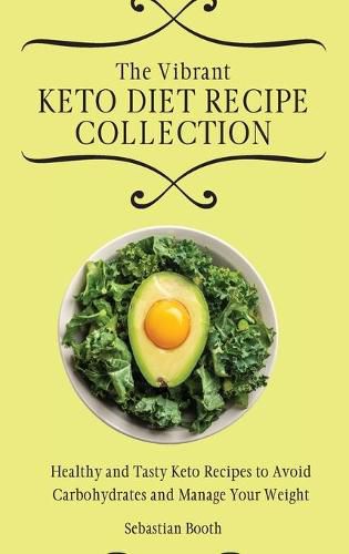 Cover image for The Vibrant Keto Diet Recipe Collection: Healthy and Tasty Keto Recipes to Avoid Carbohydrates and Manage Your Weight