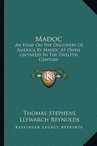 Cover image for Madoc: An Essay on the Discovery of America by Madoc AP Owen Gwynedd in the Twelfth Century