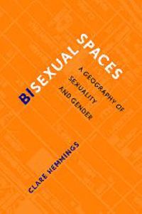 Cover image for Bisexual Spaces: A Geography of Sexuality and Gender