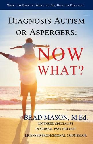 Cover image for Diagnosis Autism or Aspergers: Now What?: What to Expect, What to Do, How to Explain!