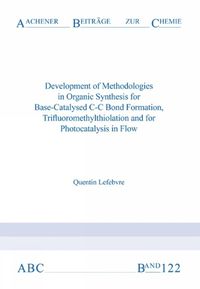 Cover image for Development of Methodologies in Organic Synthesis for Base-Catalysed C-C Bond Formation, Trifluoromethylthiolation and for Photocatalysis in Flow