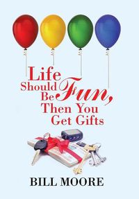 Cover image for Life Should Be Fun, Then You Get Gifts