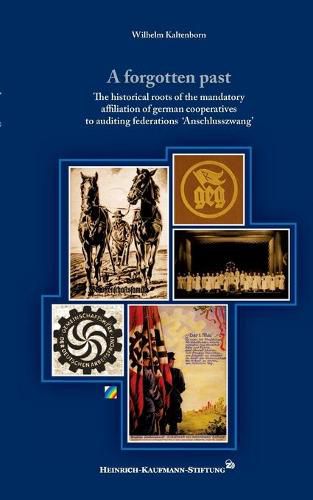 Cover image for A forgotten past: The historical roots of the mandatory affiliation of german cooperatives to auditing federations 'Anschlusszwang