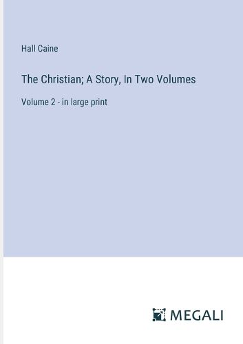 The Christian; A Story, In Two Volumes