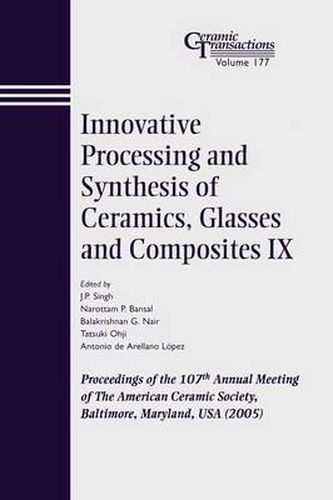 Cover image for Innovative Processing and Synthesis of Ceramics, Glasses and Composites IX: Proceedings of the 107th Annual Meeting of the American Ceramic Society, Baltimore, Maryland, USA 2005