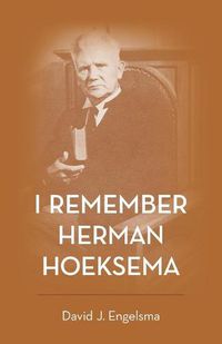 Cover image for I Remember Herman Hoeksema: Personal Remembrances of a Great Man