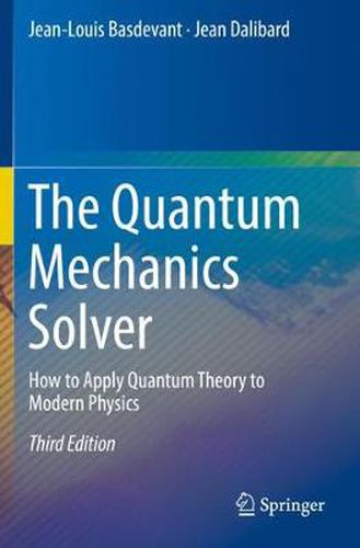 Cover image for The Quantum Mechanics Solver: How to Apply Quantum Theory to Modern Physics