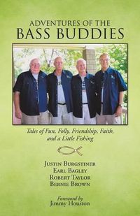 Cover image for Adventures of the Bass Buddies: Tales of Fun, Folly, Friendship, Faith, and a Little Fishing