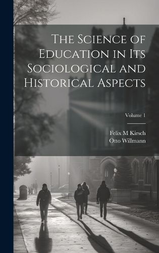 Cover image for The Science of Education in its Sociological and Historical Aspects; Volume 1