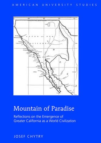 Cover image for Mountain of Paradise: Reflections on the Emergence of Greater California as a World Civilization