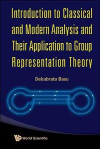 Cover image for Introduction To Classical And Modern Analysis And Their Application To Group Representation Theory