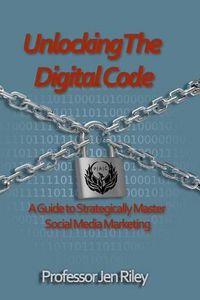 Cover image for Unlocking the Digital Code: A Guide to Strategically Master Social Media Marketing