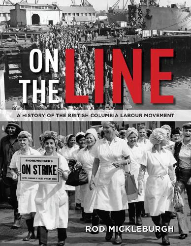 Cover image for On the Line: A History of the British Columbia Labour Movement