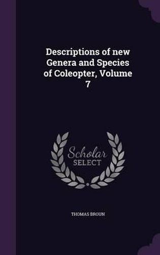 Cover image for Descriptions of New Genera and Species of Coleopter, Volume 7