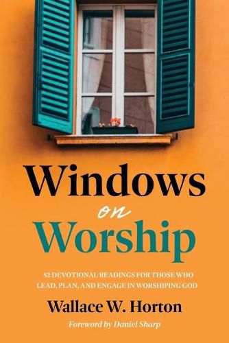 Cover image for Windows on Worship: 52 Devotional Readings for Those Who Lead, Plan, and Engage in Worshiping God