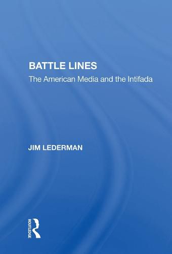 Cover image for Battle Lines: The American Media and the Intifada
