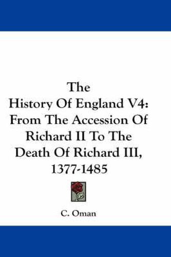 Cover image for The History of England V4: From the Accession of Richard II to the Death of Richard III, 1377-1485