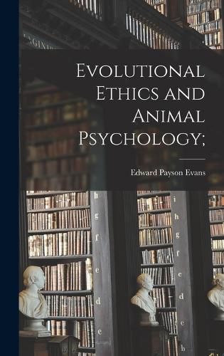 Evolutional Ethics and Animal Psychology;