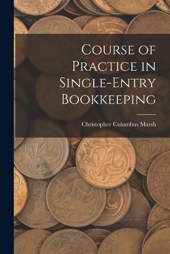 Cover image for Course of Practice in Single-Entry Bookkeeping