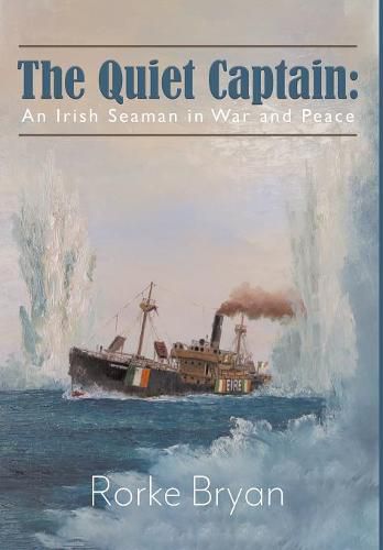 Cover image for The Quiet Captain: An Irish Seaman in War and Peace