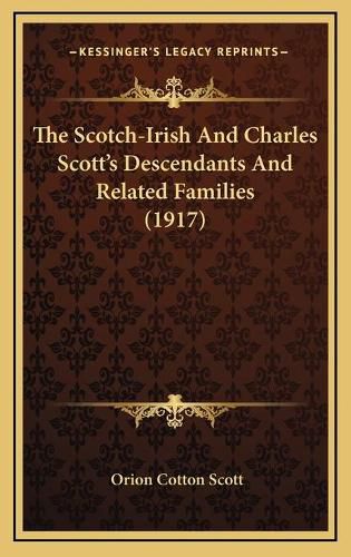 Cover image for The Scotch-Irish and Charles Scott's Descendants and Related Families (1917)