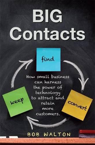 Cover image for Big Contacts: How Small Businesses Can Harness the Power of Technology to Attract and Retain More Customers.