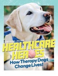 Cover image for Healthcare Heroes - How Therapy Dogs Change Lives!