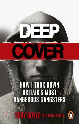 Cover image for Deep Cover: How I took down Britain's most dangerous gangsters