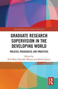 Cover image for Graduate Research Supervision in the Developing World: Policies, Pedagogies, and Practices