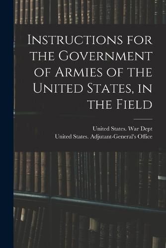 Cover image for Instructions for the Government of Armies of the United States, in the Field