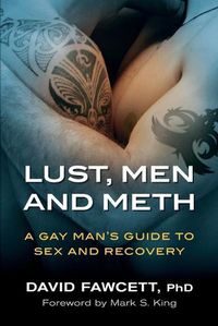 Cover image for Lust, Men, and Meth: A Gay Man's Guide to Sex and Recovery