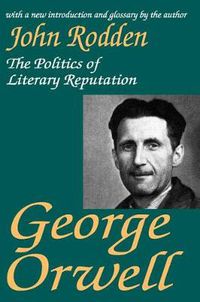 Cover image for George Orwell: The Politics of Literary Reputation