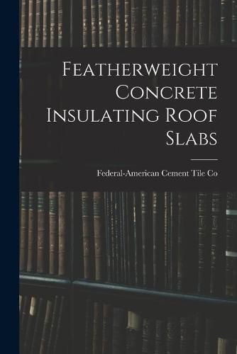 Cover image for Featherweight Concrete Insulating Roof Slabs